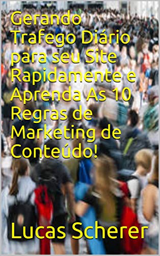 Livro PDF Gerando Trafego Diário para seu Site Rapidamente e Aprenda As 10 Regras de Marketing de Conteúdo!