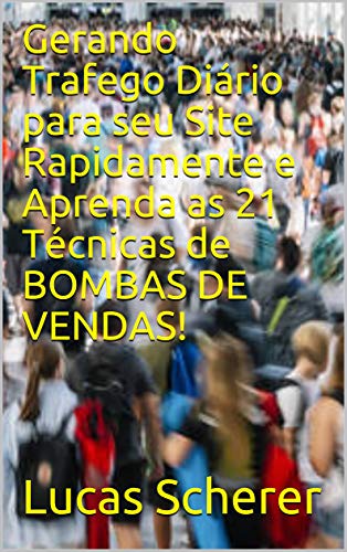 Livro PDF Gerando Trafego Diário para seu Site Rapidamente e Aprenda as 21 Técnicas de BOMBAS DE VENDAS!