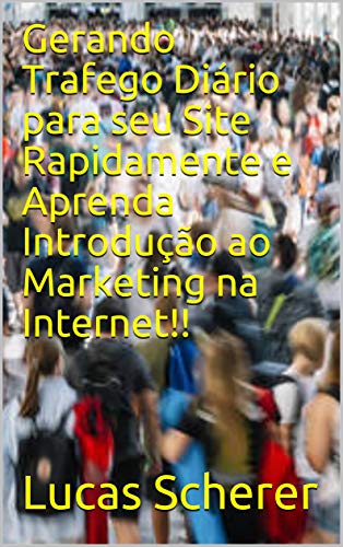 Livro PDF Gerando Trafego Diário para seu Site Rapidamente e Aprenda Introdução ao Marketing na Internet!!