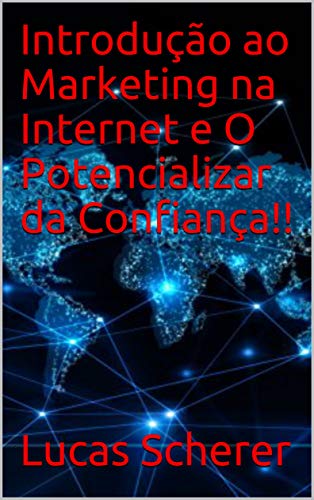 Livro PDF Introdução ao Marketing na Internet e O Potencializar da Confiança!!