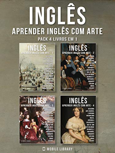 Livro PDF Pack 4 Livros em 1 – Inglês – Aprender Inglês com Arte: Aprenda a descrever o que vê, com textos bilingues Inglés e Português, enquanto explora belas obras … (Aprender Inglês com Arte (PT) Livro 5)