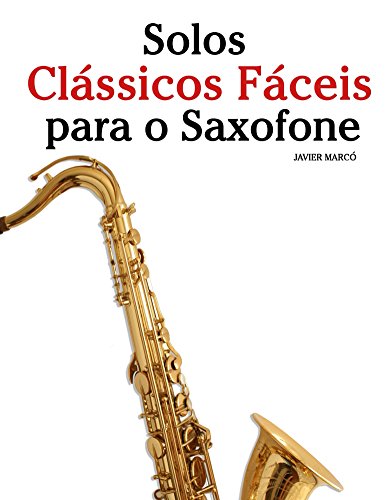 Livro PDF Solos Clássicos Fáceis para o Saxofone: Com canções de Bach, Mozart, Beethoven, Vivaldi e outros compositores