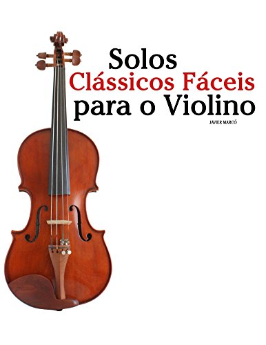 Livro PDF Solos Clássicos Fáceis para o Violino: Com canções de Bach, Mozart, Beethoven, Vivaldi e outros compositores