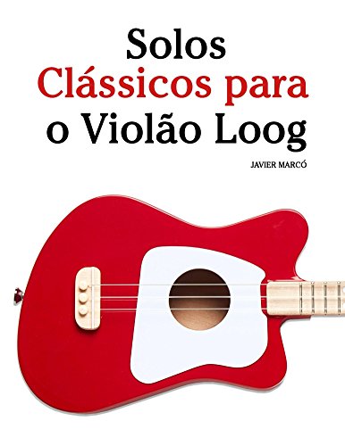 Livro PDF: Solos Clássicos para o Violão Loog: Com canções de Bach, Mozart, Beethoven, Vivaldi e outros compositores