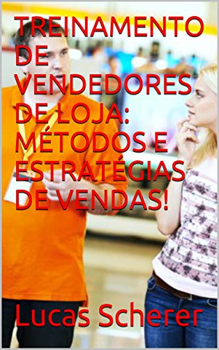 Livro PDF TREINAMENTO DE VENDEDORES DE LOJA: MÉTODOS E ESTRATÉGIAS DE VENDAS!