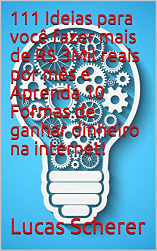 Livro PDF 111 Ideias para você fazer mais de R$ 3Mil reais por mês e Aprenda 10 Formas de ganhar dinheiro na internet!