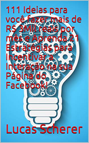 Livro PDF 111 Ideias para você fazer mais de R$ 3Mil reais por mês e Aprenda 21 Estratégias para Incentivar a Interação na sua Página do Facebook!