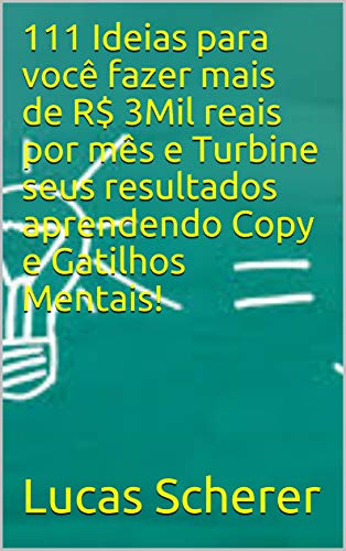 Livro PDF 111 Ideias para você fazer mais de R$ 3Mil reais por mês e Turbine seus resultados aprendendo Copy e Gatilhos Mentais!