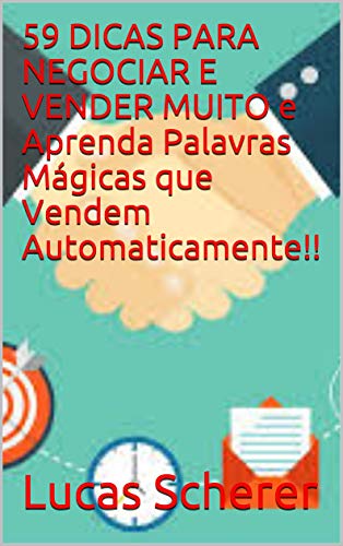Livro PDF 59 DICAS PARA NEGOCIAR E VENDER MUITO e Aprenda Palavras Mágicas que Vendem Automaticamente!!