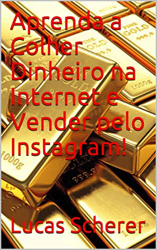 Livro PDF Aprenda a Colher Dinheiro na Internet e Vender pelo Instagram!