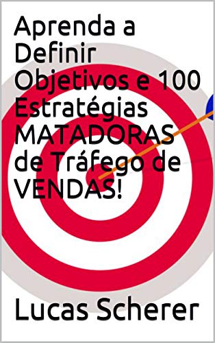 Livro PDF Aprenda a Definir Objetivos e 100 Estratégias MATADORAS de Tráfego de VENDAS!