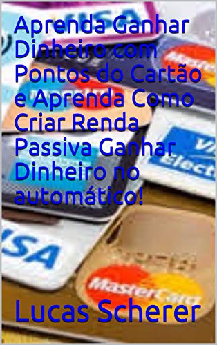 Livro PDF Aprenda Ganhar Dinheiro com Pontos do Cartão e Aprenda Como Criar Renda Passiva Ganhar Dinheiro no automático!