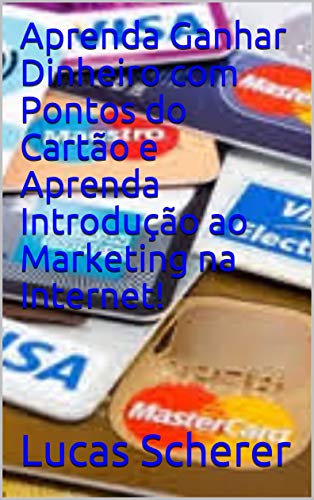 Livro PDF Aprenda Ganhar Dinheiro com Pontos do Cartão e Aprenda Introdução ao Marketing na Internet!