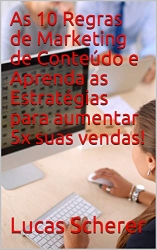 Livro PDF As 10 Regras de Marketing de Conteúdo e Aprenda as Estratégias para aumentar 5x suas vendas!