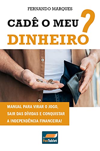 Livro PDF Cadê o meu dinheiro?: Manual para virar o jogo, sair das dívidas e conquistar a independência financeira!