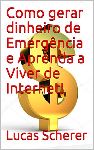 Livro PDF Como gerar dinheiro de Emergência e Aprenda a Viver de Internet!