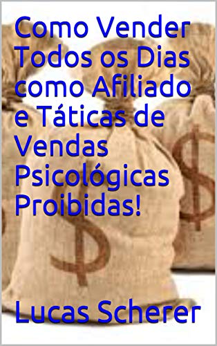 Livro PDF Como Vender Todos os Dias como Afiliado e Táticas de Vendas Psicológicas Proibidas!