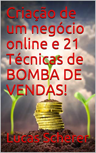 Livro PDF Criação de um negócio online e 21 Técnicas de BOMBA DE VENDAS!
