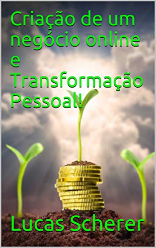 Livro PDF Criação de um negócio online e Transformação Pessoal!
