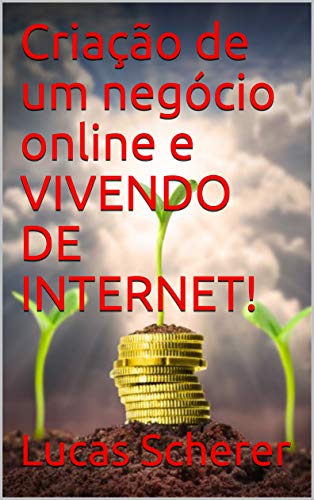 Livro PDF Criação de um negócio online e VIVENDO DE INTERNET!