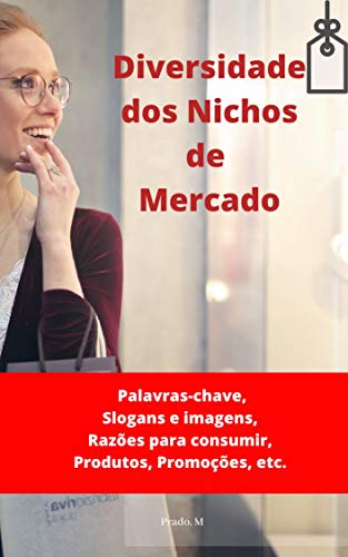 Livro PDF Diversidade dos Nichos de Mercado: Palavras-chave, Slogans e Imagens, Razões para consumir, Produtos, Promoções, etc.