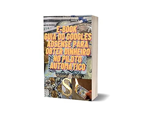 Livro PDF E-BOOK GUI DO GOOGLES ADSEN PARA OBTER DINHEIRO NO PILOTO AUTOMATICO: GOOGLES