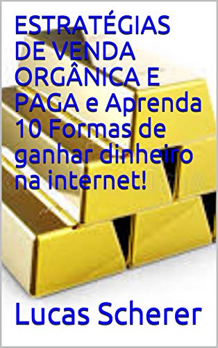 Livro PDF ESTRATÉGIAS DE VENDA ORGÂNICA E PAGA e Aprenda 10 Formas de ganhar dinheiro na internet!