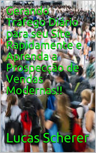 Livro PDF Gerando Trafego Diário para seu Site Rapidamente e Aprenda a Prospecção de Vendas Modernas!!