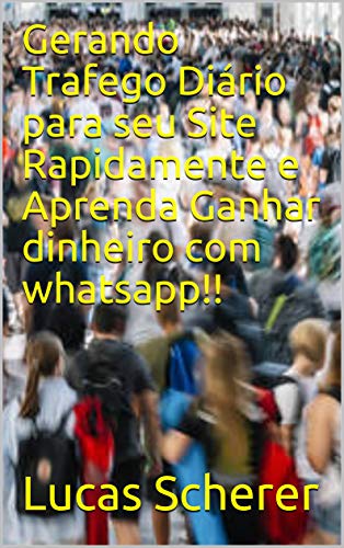 Livro PDF Gerando Trafego Diário para seu Site Rapidamente e Aprenda Ganhar dinheiro com whatsapp!!