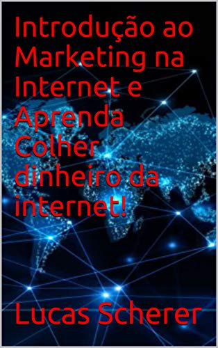Livro PDF Introdução ao Marketing na Internet e Aprenda Colher dinheiro da internet!