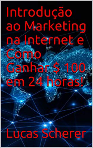 Livro PDF Introdução ao Marketing na Internet e Como Ganhar $ 100 em 24 horas!