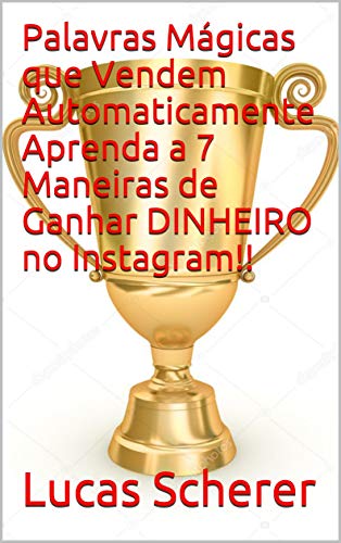 Livro PDF Palavras Mágicas que Vendem Automaticamente Aprenda a 7 Maneiras de Ganhar DINHEIRO no Instagram!!