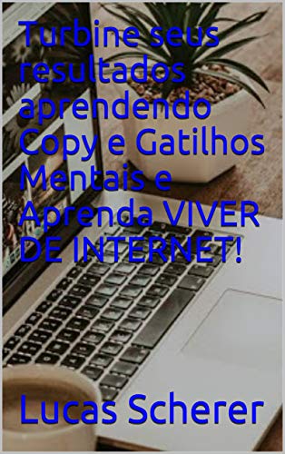 Livro PDF Turbine seus resultados aprendendo Copy e Gatilhos Mentais e Aprenda VIVER DE INTERNET!