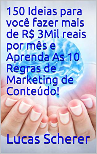 Livro PDF 150 Ideias para você fazer mais de R$ 3Mil reais por mês e Aprenda As 10 Regras de Marketing de Conteúdo!