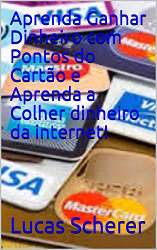 Livro PDF Aprenda Ganhar Dinheiro com Pontos do Cartão e Aprenda a Colher dinheiro da internet!