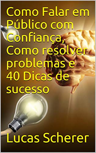 Livro PDF Como Falar em Público com Confiança, Como resolver problemas e 40 Dicas de sucesso