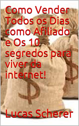 Livro PDF Como Vender Todos os Dias como Afiliado e Os 10 segredos para viver da internet!