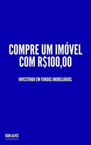 Livro PDF Compre um Imóvel com R$100,00: Investindo em Fundos Imobiliários