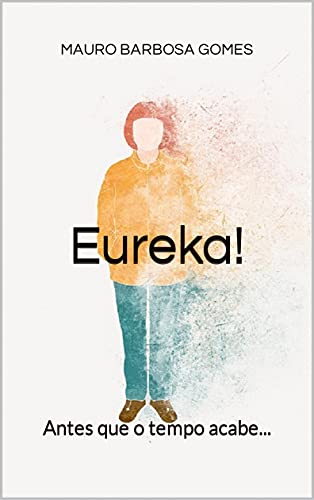 Livro PDF Eureka!: Antes que o tempo acabe…