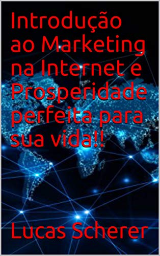 Livro PDF Introdução ao Marketing na Internet e Prosperidade perfeita para sua vida!!