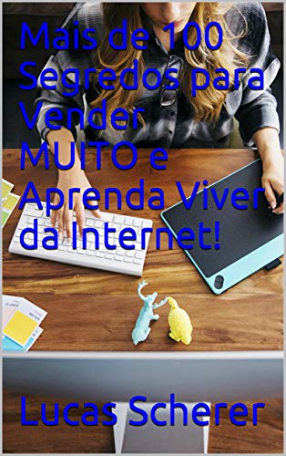 Livro PDF Mais de 100 Segredos para Vender MUITO e Aprenda Viver da Internet!