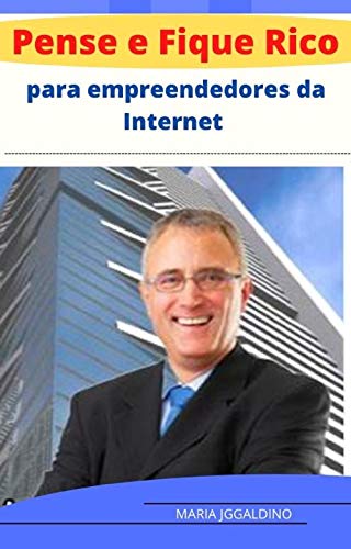 Livro PDF Pense e fique rico para empreendedores da Internet: empreendedores da Internet”!