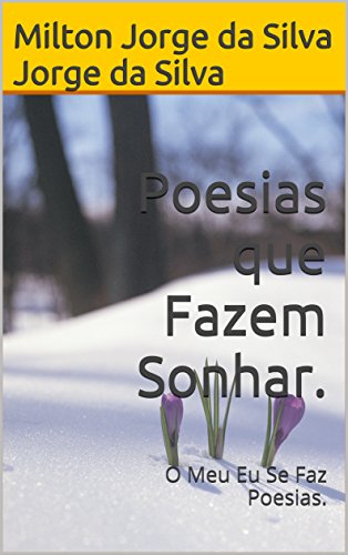 Livro PDF Poesias que Fazem Sonhar.: O Meu Eu Se Faz Poesias.